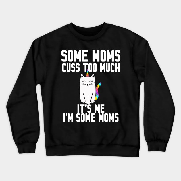 Some Moms cuss too much Crewneck Sweatshirt by Work Memes